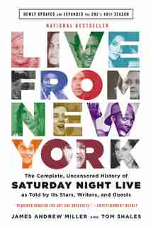 Live From New York: The Complete, Uncensored History Of Saturday Night Live As Told By Its Stars, Writers, And Guests by Tom Shales