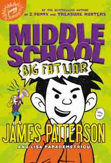 Middle School: Big Fat Liar by James Patterson
