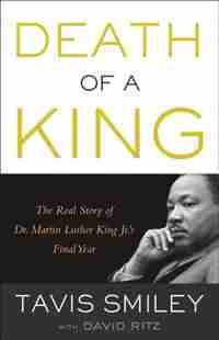 Death Of A King: The Real Story Of Dr. Martin Luther King Jr.'s Final Year by Tavis Smiley