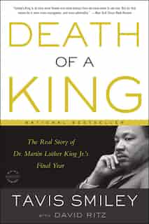 Death Of A King: The Real Story Of Dr. Martin Luther King Jr.'s Final Year by Tavis Smiley