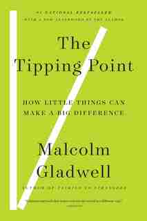 The Tipping Point: How Little Things Can Make A Big Difference by Malcolm Gladwell