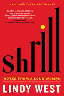 Shrill: Notes From A Loud Woman by Lindy West
