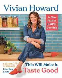 This Will Make It Taste Good: A New Path To Simple Cooking by Vivian Howard