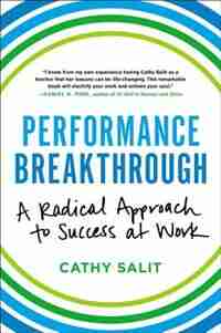 Performance Breakthrough: A Radical Approach To Success At Work by Cathy Rose Salit