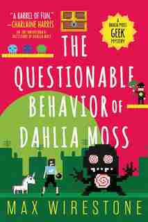The Questionable Behavior Of Dahlia Moss by Max Wirestone