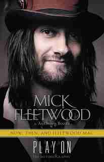 Play On: Now, Then, And Fleetwood Mac: The Autobiography by Mick Fleetwood
