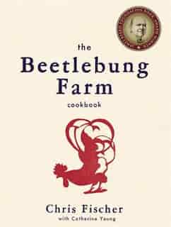 The Beetlebung Farm Cookbook: A Year Of Cooking On Martha's Vineyard by Chris Fischer