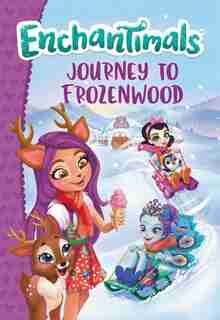 Enchantimals: Journey To Frozenwood by Perdita Finn