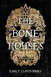 The Bone Houses by Emily Lloyd-jones