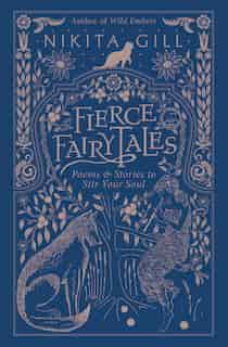 Fierce Fairytales: Poems And Stories To Stir Your Soul by Nikita Gill