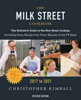 The Milk Street Cookbook: The Definitive Guide To The New Home Cooking, Featuring Every Recipe From Every Episode Of The Tv S by Christopher Kimball
