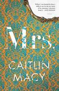 Mrs.: A Novel by Caitlin Macy