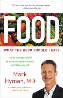 Food: What The Heck Should I Eat? by Mark Hyman