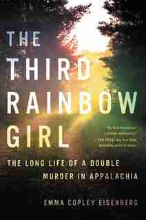 The Third Rainbow Girl: The Long Life Of A Double Murder In Appalachia by Emma Copley Eisenberg