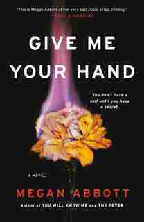 Give Me Your Hand by Megan Abbott
