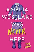 Amelia Westlake Was Never Here