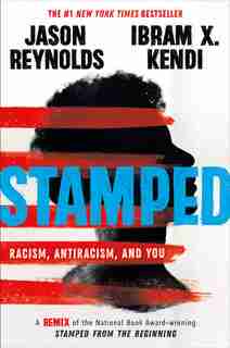 Stamped: Racism, Antiracism, And You: A Remix Of The National Book Award-winning Stamped From The Beginning by Jason Reynolds