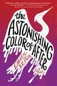 The Astonishing Color Of After by Emily X.r. Pan
