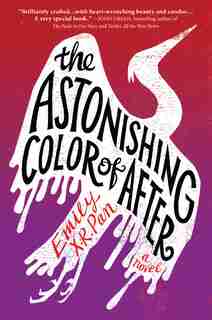The Astonishing Color Of After by Emily X.r. Pan