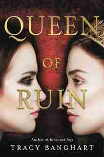 Queen Of Ruin by Tracy Banghart