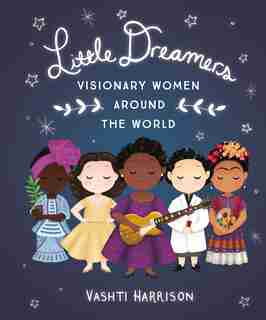 Little Dreamers: Visionary Women Around The World by Vashti Harrison