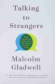 Talking to Strangers: What We Should Know about the People We Don't Know by Malcolm Gladwell