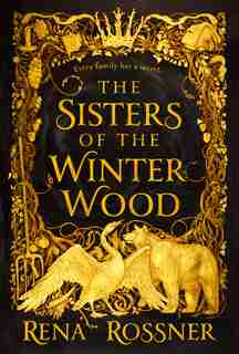 SISTERS OF THE WINTER WOOD by Rena Rossner