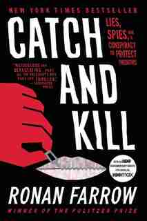 Catch And Kill: Lies, Spies, And A Conspiracy To Protect Predators by Ronan Farrow