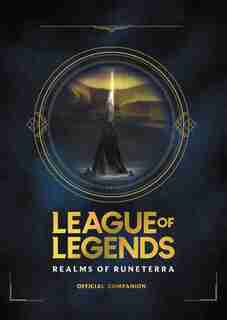 League Of Legends: Realms Of Runeterra (official Companion) by Riot Games