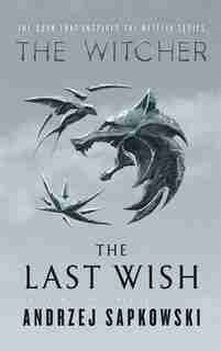 The Last Wish: Introducing The Witcher by Andrzej Sapkowski