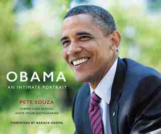 Obama: An Intimate Portrait: The Historic Presidency In Photographs by Pete Souza