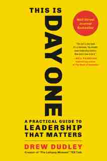 This Is Day One: A Practical Guide To Leadership That Matters by Drew Dudley