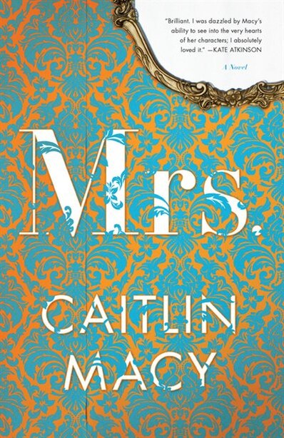 Mrs.: A Novel by Caitlin Macy