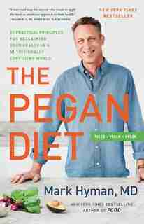 The Pegan Diet: 21 Practical Principles For Reclaiming Your Health In A Nutritionally Confusing World by Mark Hyman