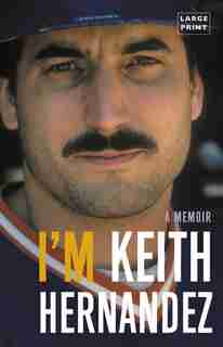 I'm Keith Hernandez: A Memoir by Keith Hernandez