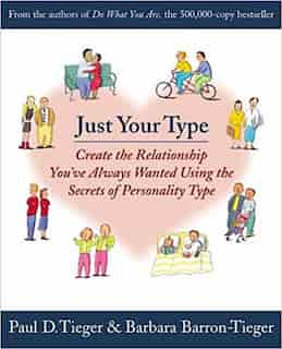 Just Your Type: Create The Relationship You've Always Wanted Using The Secrets Of Personality Type by Barbara Barron
