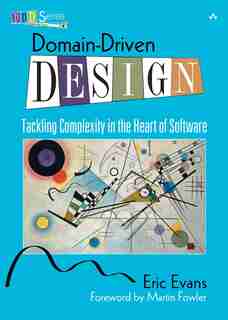 Domain-driven Design: Tackling Complexity In The Heart Of Software by Eric Evans