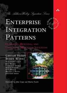 Enterprise Integration Patterns: Designing, Building, and Deploying Messaging Solutions by Gregor Hohpe