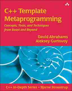 C++ Template Metaprogramming: Concepts, Tools, And Techniques From Boost And Beyond by David Abrahams