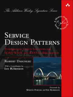 Service Design Patterns: Fundamental Design Solutions for SOAP/WSDL and RESTful Web Services by Robert Daigneau