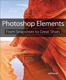 Photoshop Elements: From Snapshots to Great Shots by Jeff Revell