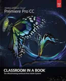 Adobe Premiere Pro CC Classroom in a Book by Kordes Adobe Creative Team