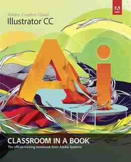 Adobe Illustrator CC Classroom in a Book by Kordes Adobe Creative Team