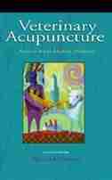 Veterinary Acupuncture: Ancient Art to Modern Medicine by Allen M. Schoen
