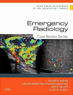 Emergency Radiology: Case Review Series by Stuart E. Mirvis