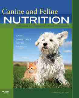 Canine and Feline Nutrition: A Resource for Companion Animal Professionals by Linda P. Case