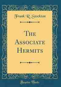 The Associate Hermits (Classic Reprint) by Frank R. Stockton