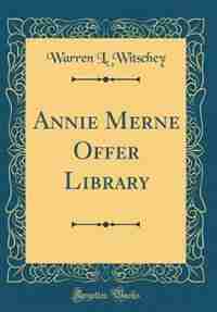 Annie Merne Offer Library (Classic Reprint) by Warren L. Witschey