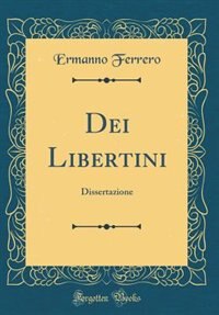 Dei Libertini: Dissertazione (Classic Reprint) by Ermanno Ferrero