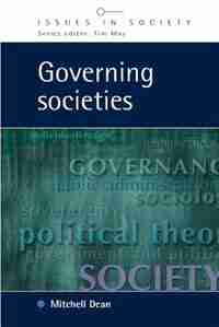 Governing Societies: Political Perspectives on Domestic and International Rule by Mitchell Dean